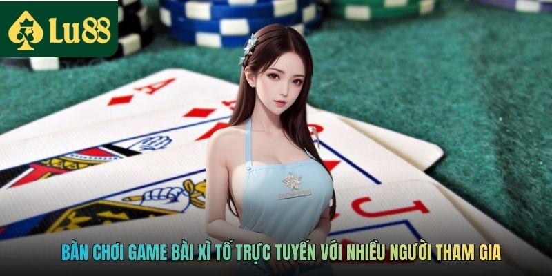 Game Bài Xì Tố – Trò Chơi Bài Trí Tuệ Hấp Dẫn Tại LU88 2 Bàn chơi game bài Xì tố trực tuyến với nhiều người tham gia