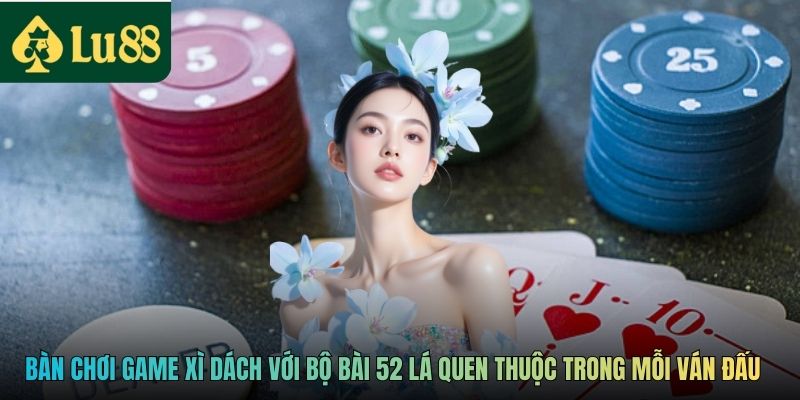 Bàn chơi game Xì Dách với bộ bài 52 lá quen thuộc trong mỗi ván đấu