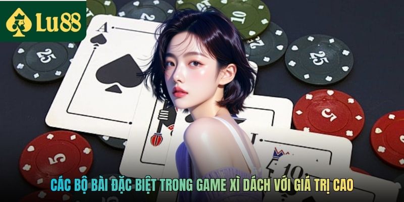 Các bộ bài đặc biệt trong game xì dách với giá trị cao