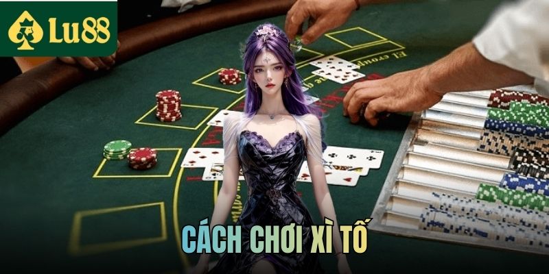 Cách Chơi Xì Tố Chi Tiết Cho Người Mới Tham Gia Tại LU88 2 Cách Chơi Xì Tố Chi Tiết Cho Người Mới Tham Gia Tại LU88