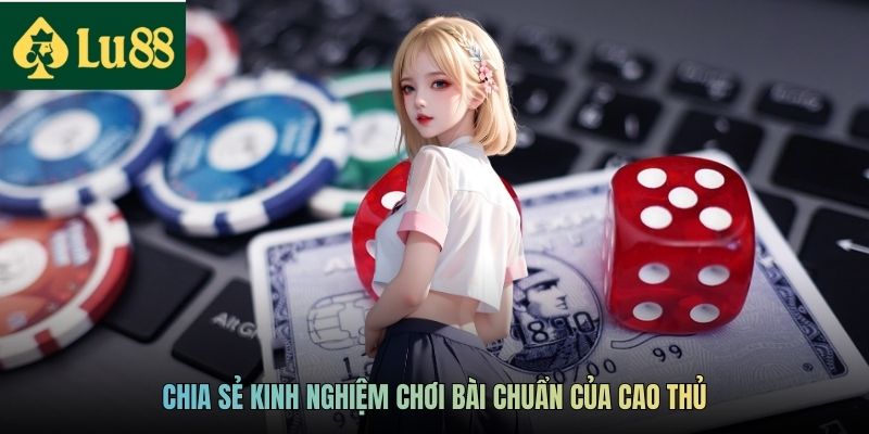 Game Bài Trực Tuyến LU88 - Chơi Game Nhận Thưởng Hấp Dẫn 4 Chia sẻ kinh nghiệm chơi bài chuẩn của cao thủ