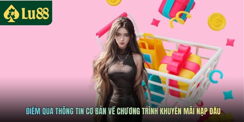 Điểm qua thông tin cơ bản về chương trình khuyến mãi nạp đầu