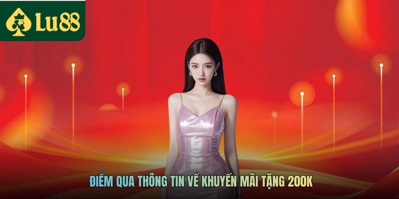 Điểm qua thông tin về khuyến mãi tặng 200K