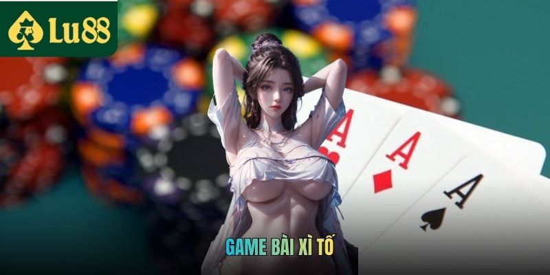 Game Bài Xì Tố – Trò Chơi Bài Trí Tuệ Hấp Dẫn Tại LU88 4 Game Bài Xì Tố – Trò Chơi Bài Trí Tuệ Hấp Dẫn Tại LU88