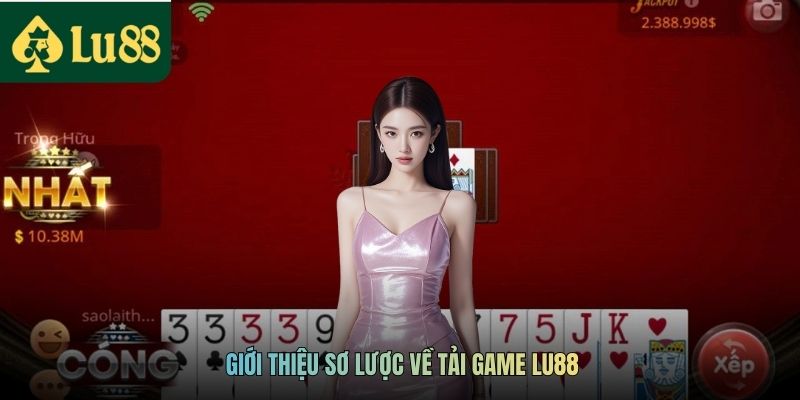 Hướng Dẫn Quy Trình Tải Game Bài LU88 Chuẩn Cho Newbie 2 Giới thiệu sơ lược về tải game LU88