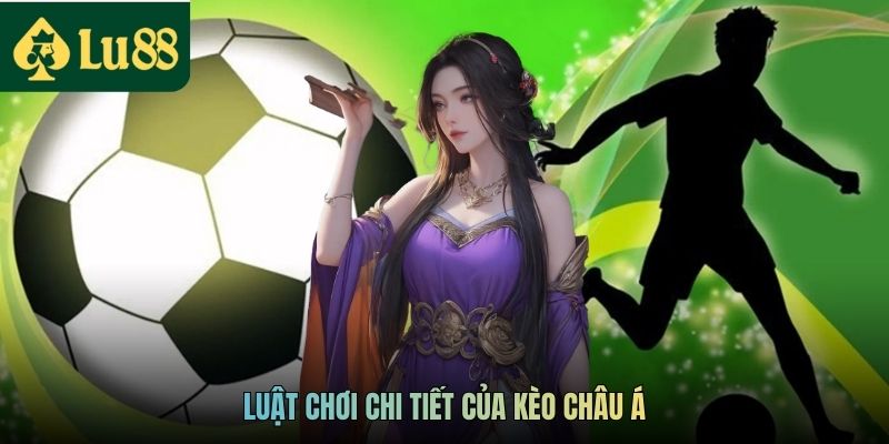 Kèo Châu Á Là Gì? Hướng Dẫn Cách Chơi Kèo Dành Cho Newbie 3 Luật chơi chi tiết của kèo châu Á