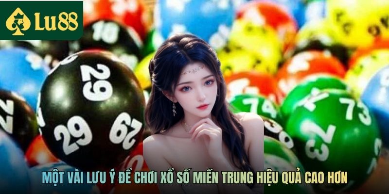 Một vài lưu ý để chơi xổ số miền trung hiệu quả cao hơn