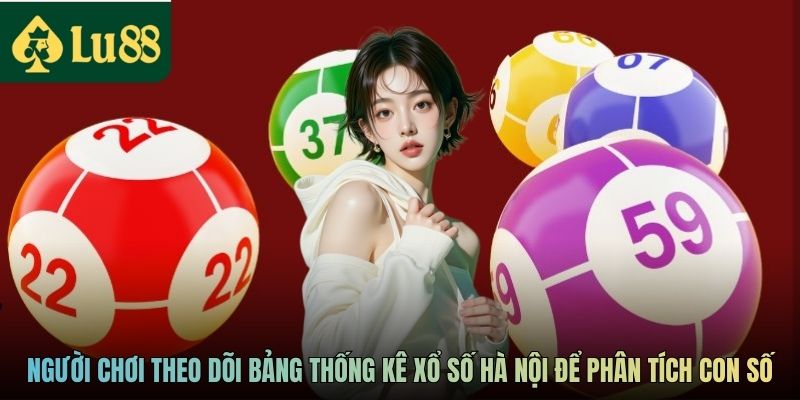 Người chơi theo dõi bảng thống kê xổ số Hà Nội để phân tích con số