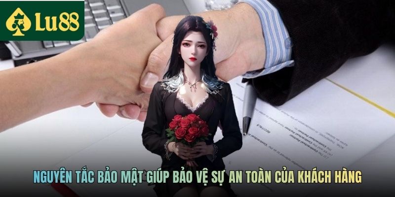 Nguyên tắc bảo mật giúp bảo vệ sự an toàn của khách hàng