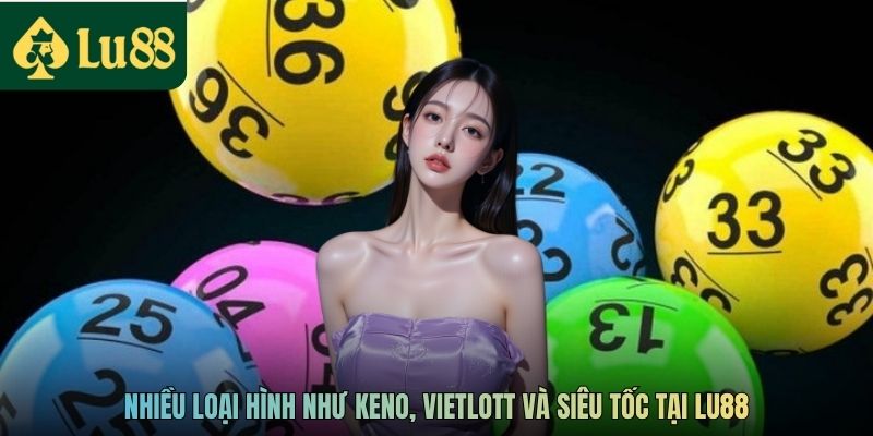 Nhiều loại hình như Keno, Vietlott và siêu tốc tại LU88