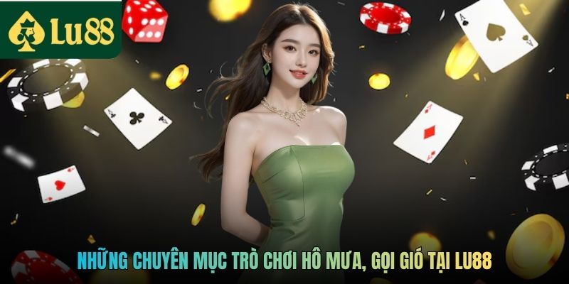 Trang chủ 13 Những chuyên mục trò chơi hô mưa, gọi gió tại LU88