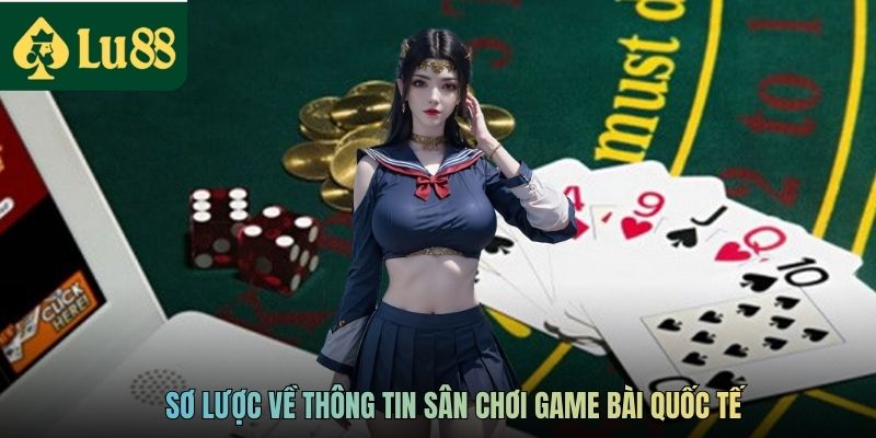 Game Bài Quốc Tế LU88 - Sân Chơi Giải Trí Hàng Đầu Thị Trường 2 Sơ lược về thông tin sân chơi game bài quốc tế