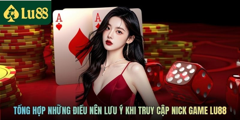 Tổng hợp những điều nên lưu ý khi truy cập nick game LU88